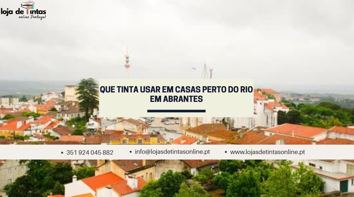 Tintas recomendadas para casas perto do rio em Abrantes, resistentes à humidade.